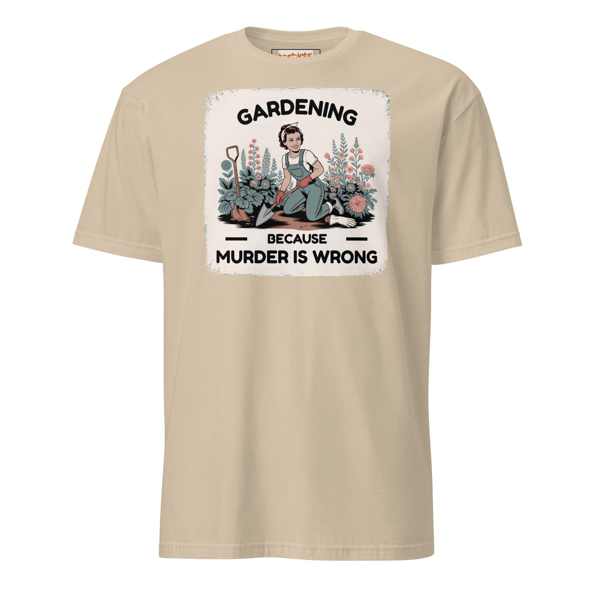 Gardening Because Murder is Wrong T-Shirt - Sand - T-Shirts Online