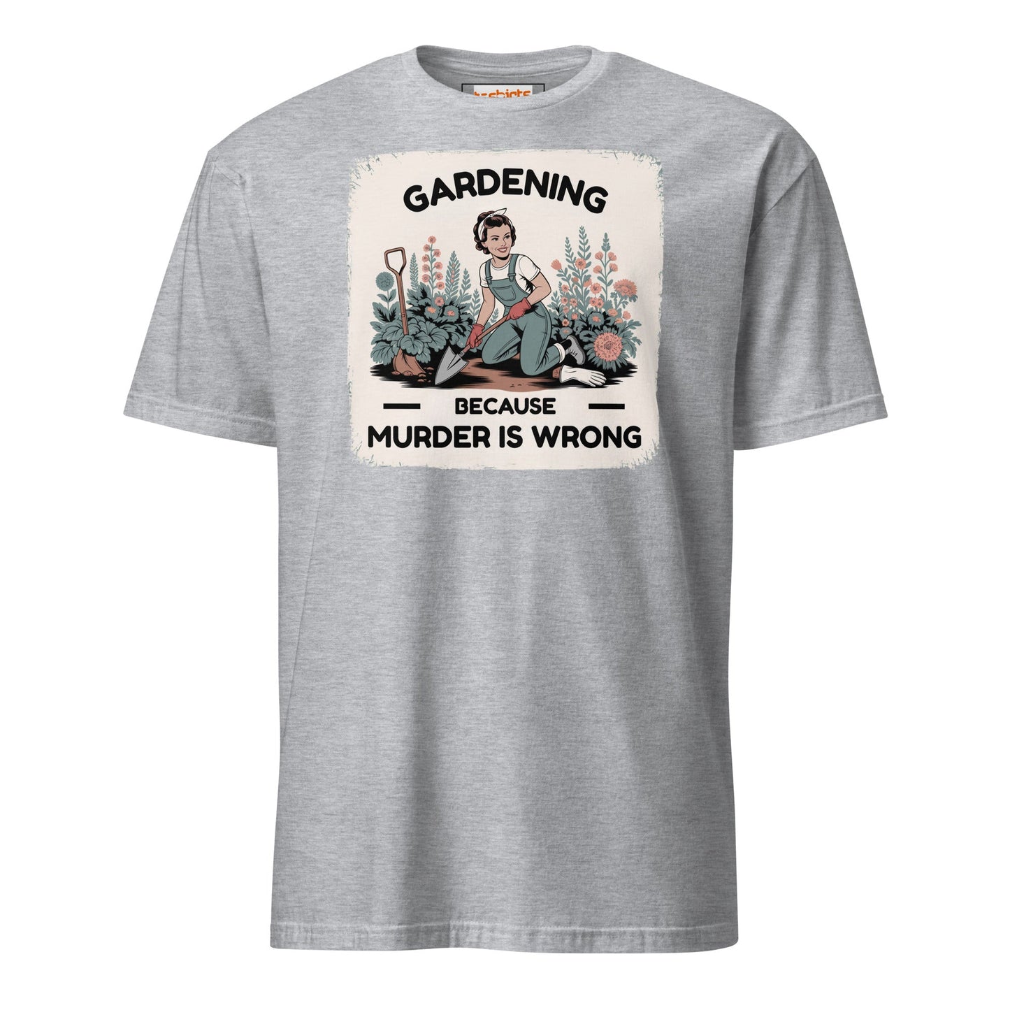 Gardening Because Murder is Wrong T-Shirt - Sport Grey - T-Shirts Online