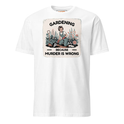 Gardening Because Murder is Wrong T-Shirt - White - T-Shirts Online