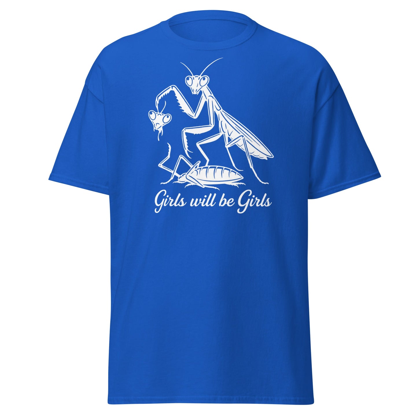 Girls Will Be Girls Praying Mantis T-Shirt - Funny Dark Humor - Royal - T-Shirts Online
