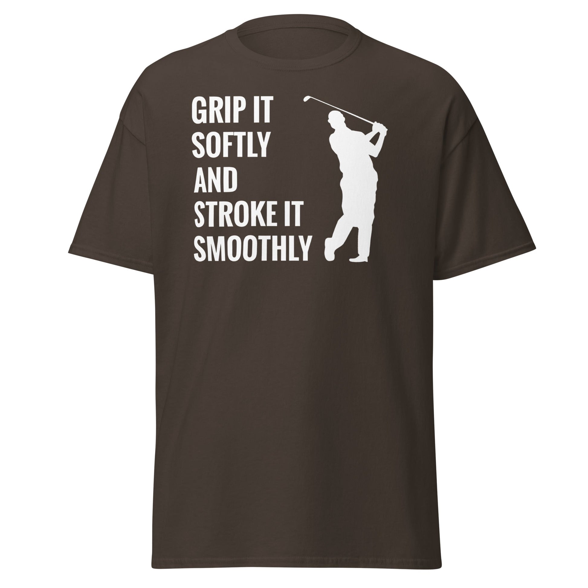 Grip It Softly Funny Golf T-Shirt - Smooth Stroke Adult Tee - Dark Chocolate - T-Shirts Online