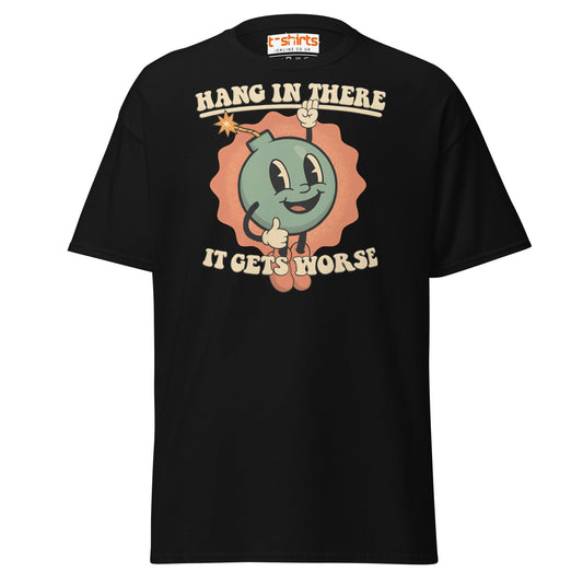 Hang In There It Gets Worse T-Shirt | Dark Humor Tee - Black - T-Shirts Online