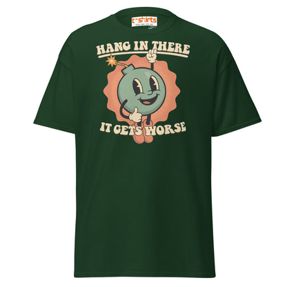 Hang In There It Gets Worse T-Shirt | Dark Humor Tee - Forest Green - T-Shirts Online
