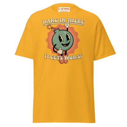 Hang In There It Gets Worse T-Shirt | Dark Humor Tee - Gold - T-Shirts Online
