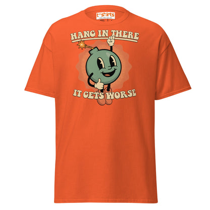 Hang In There It Gets Worse T-Shirt | Dark Humor Tee - Orange - T-Shirts Online