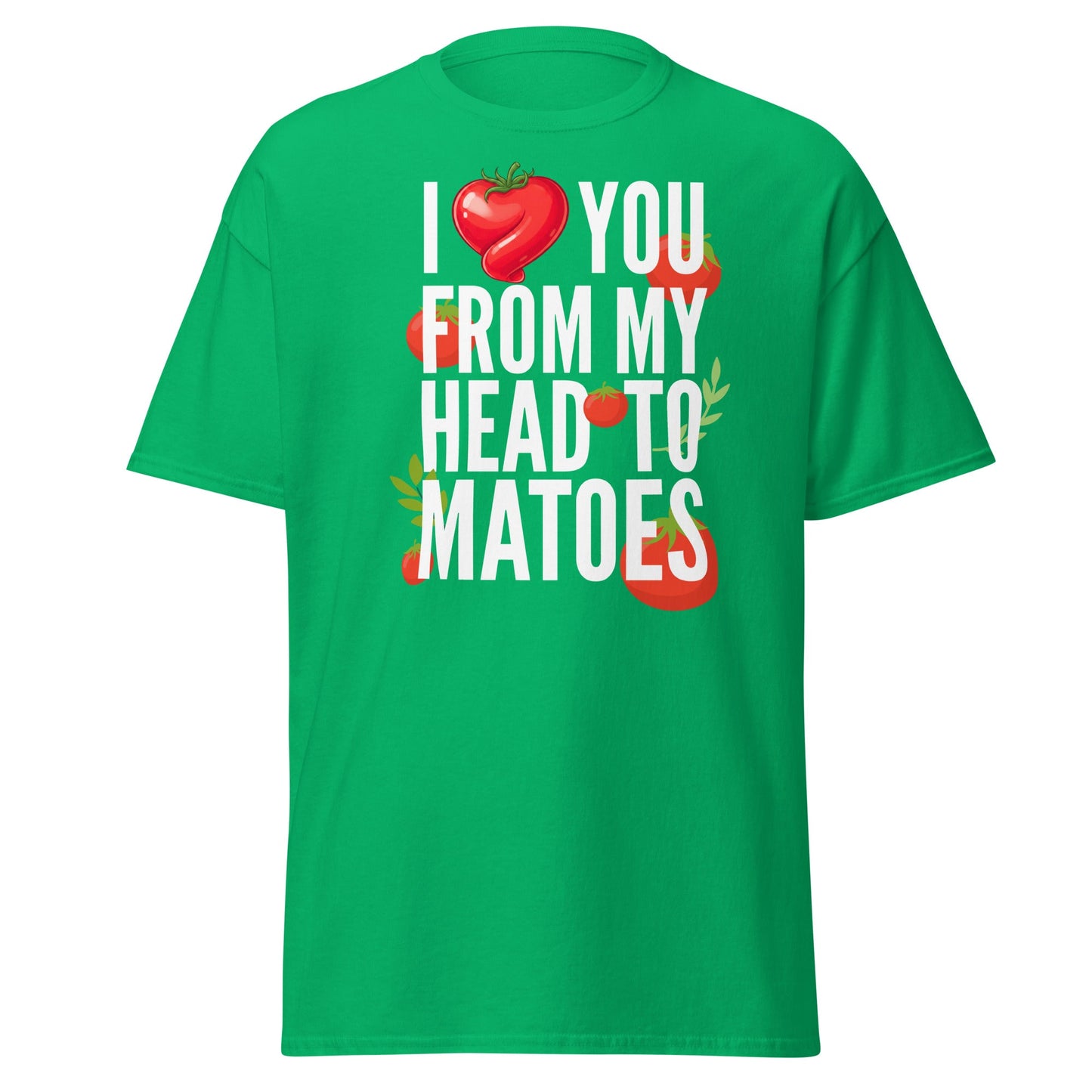 Head Tomatoes Funny Pun T-Shirt - I Love You Tee - Irish Green - T-Shirts Online
