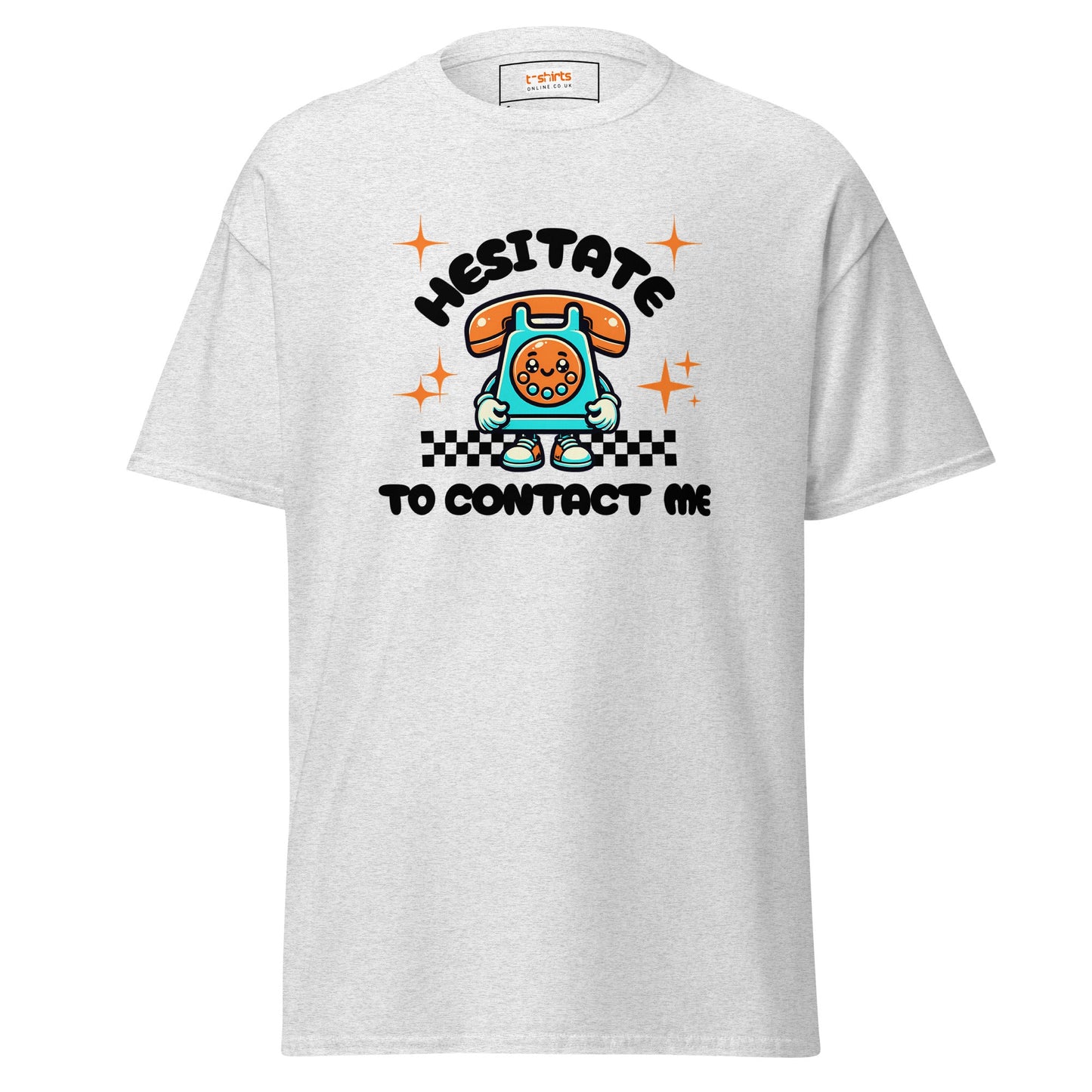 Hesitate to Contact Me T-Shirt | Graphic Funny Unisex Tee - Ash - T-Shirts Online