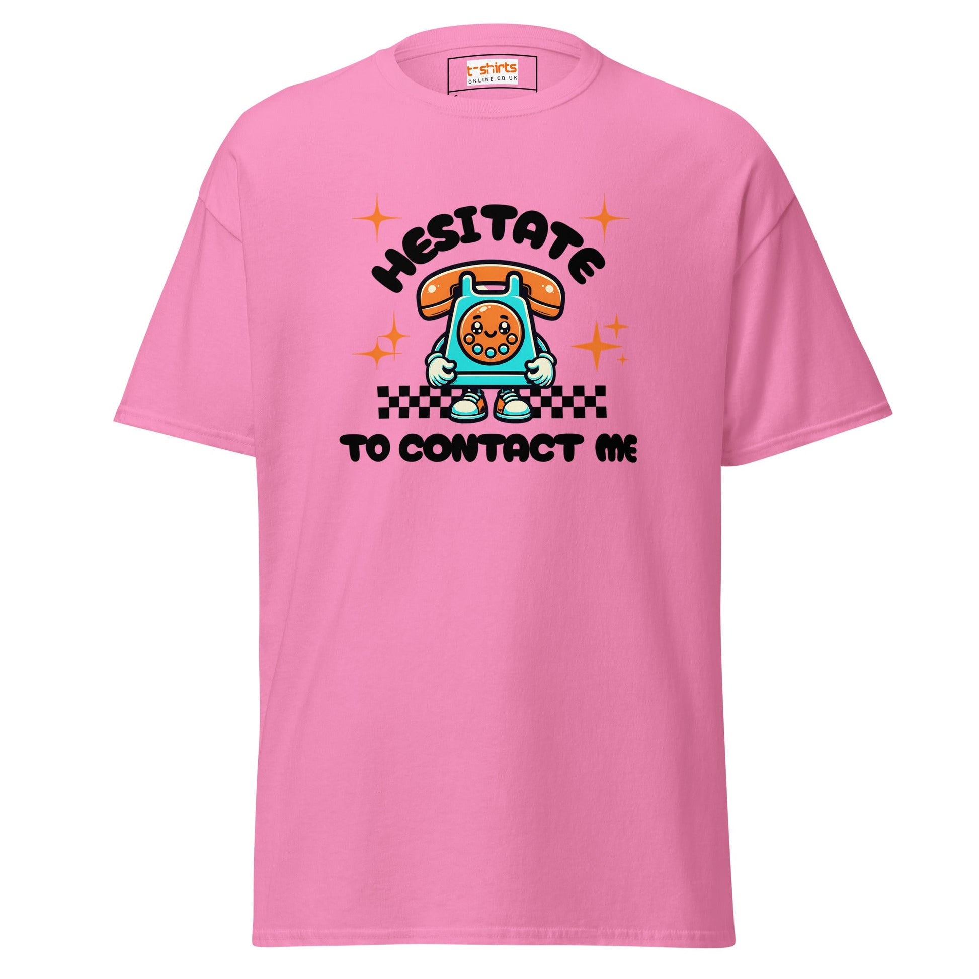 Hesitate to Contact Me T-Shirt | Graphic Funny Unisex Tee - Azalea - T-Shirts Online