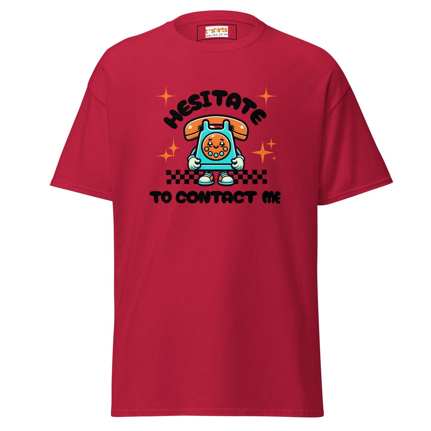 Hesitate to Contact Me T-Shirt | Graphic Funny Unisex Tee - Cardinal - T-Shirts Online