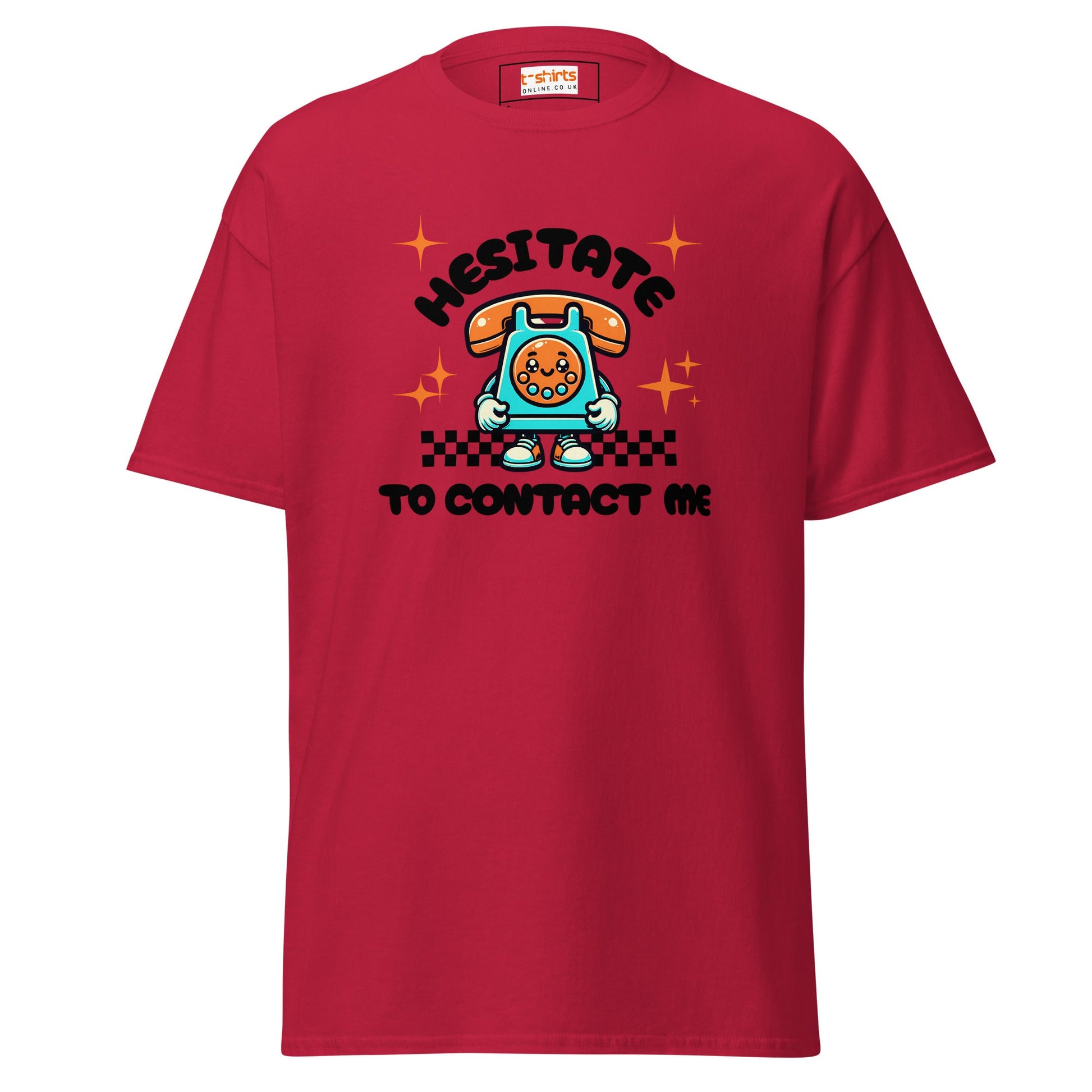 Hesitate to Contact Me T-Shirt | Graphic Funny Unisex Tee - Cardinal - T-Shirts Online