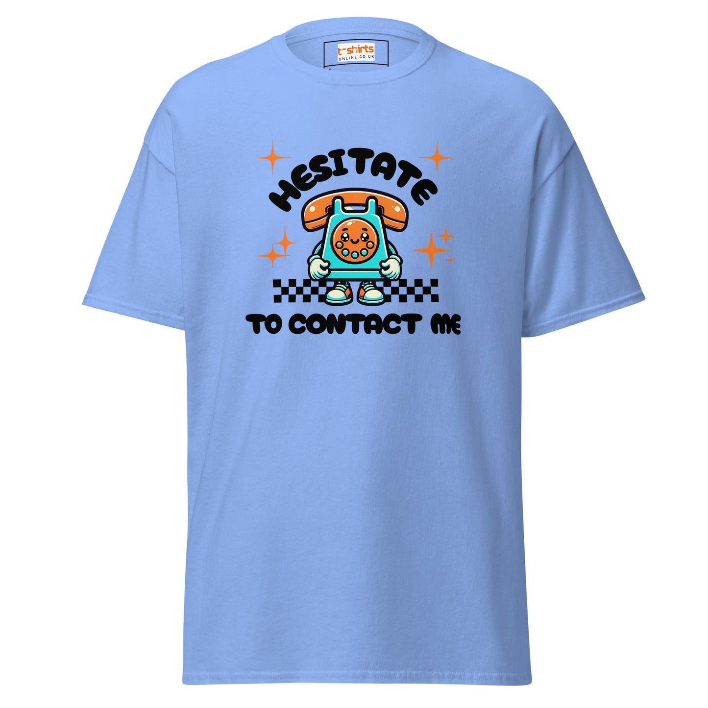Hesitate to Contact Me T-Shirt | Graphic Funny Unisex Tee - Carolina Blue - T-Shirts Online