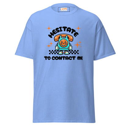 Hesitate to Contact Me T-Shirt | Graphic Funny Unisex Tee - Carolina Blue - T-Shirts Online