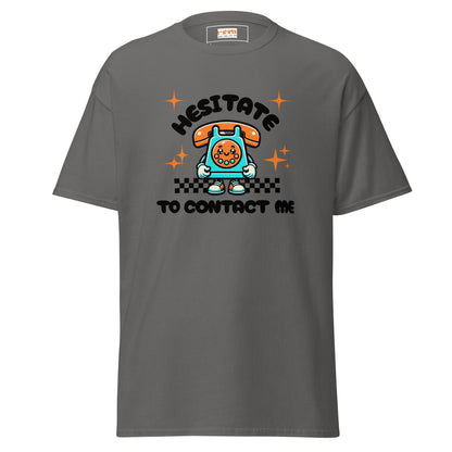 Hesitate to Contact Me T-Shirt | Graphic Funny Unisex Tee - Charcoal - T-Shirts Online