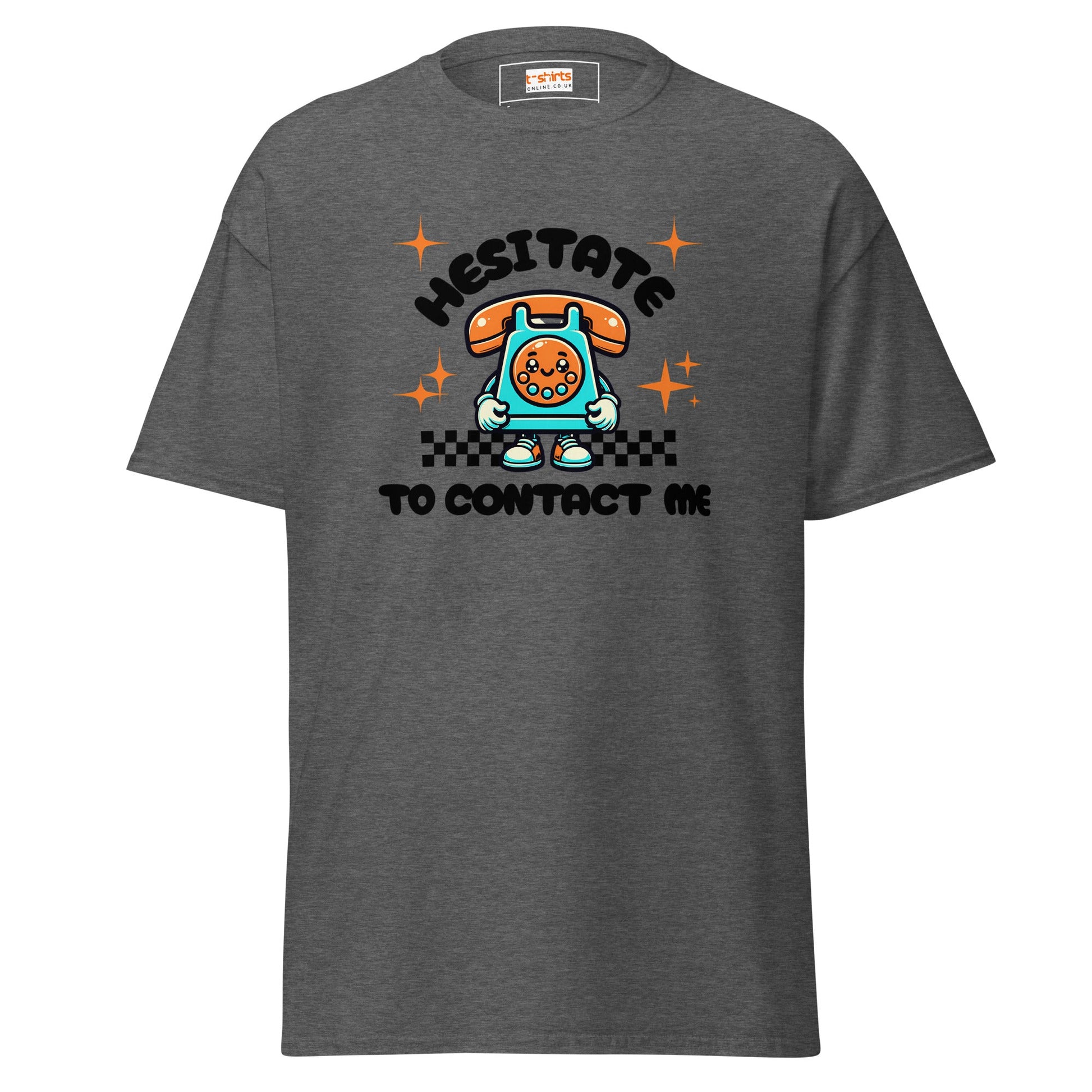 Hesitate to Contact Me T-Shirt | Graphic Funny Unisex Tee - Dark Heather - T-Shirts Online