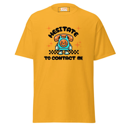 Hesitate to Contact Me T-Shirt | Graphic Funny Unisex Tee - Gold - T-Shirts Online