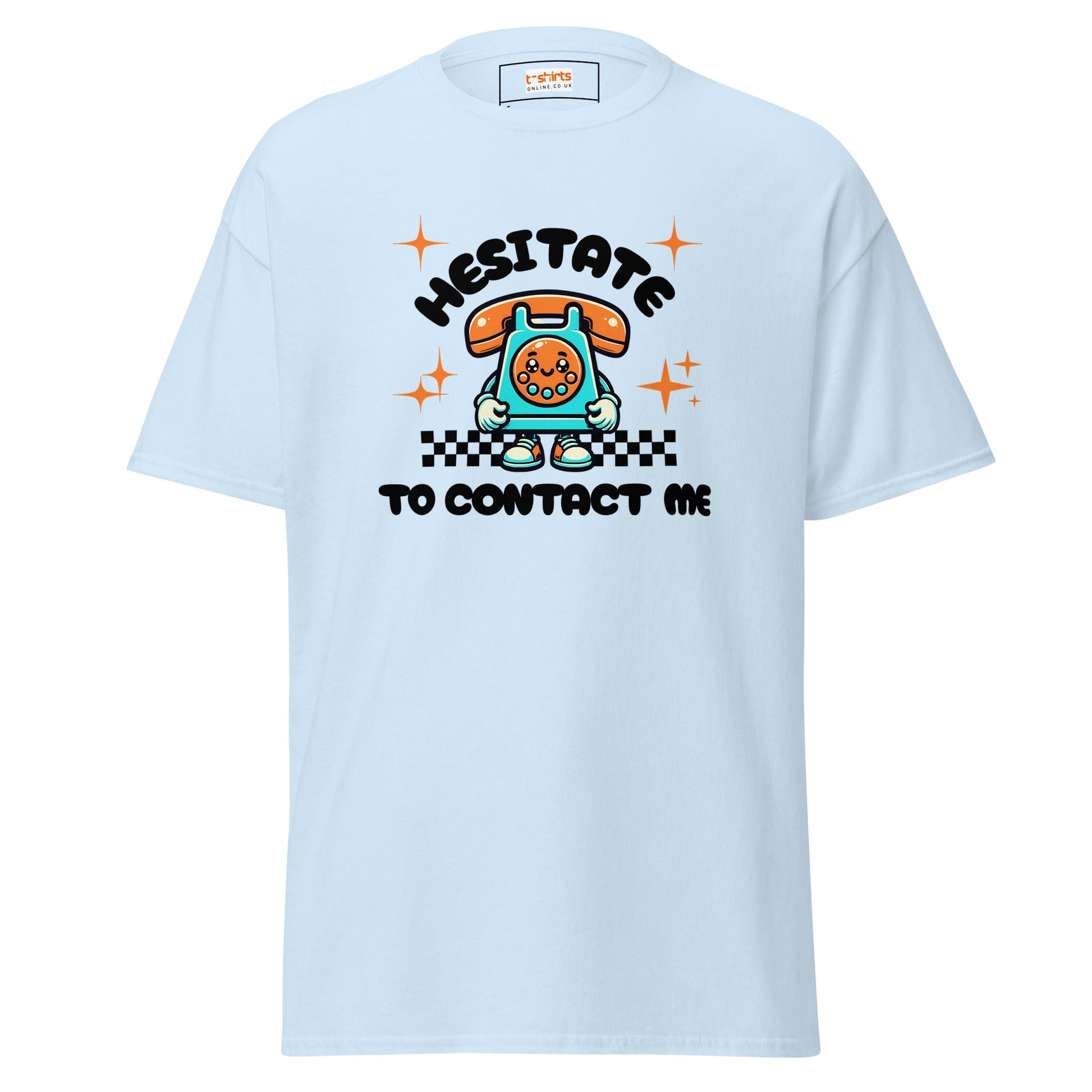 Hesitate to Contact Me T-Shirt | Graphic Funny Unisex Tee - Light Blue - T-Shirts Online