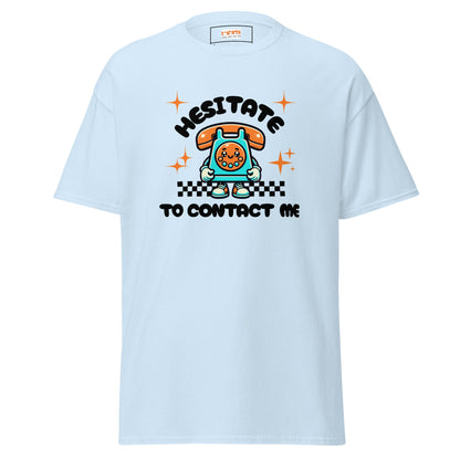 Hesitate to Contact Me T-Shirt | Graphic Funny Unisex Tee - Light Blue - T-Shirts Online