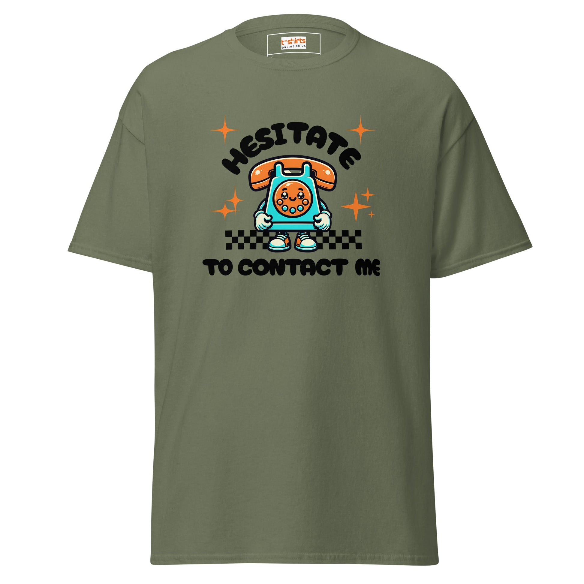 Hesitate to Contact Me T-Shirt | Graphic Funny Unisex Tee - Military Green - T-Shirts Online