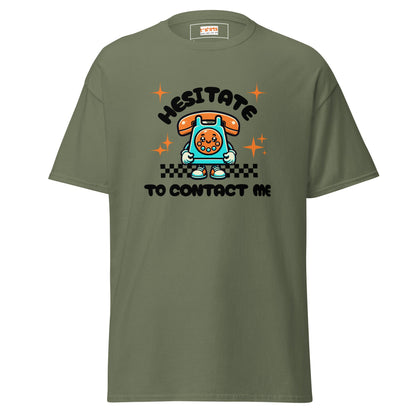 Hesitate to Contact Me T-Shirt | Graphic Funny Unisex Tee - Military Green - T-Shirts Online
