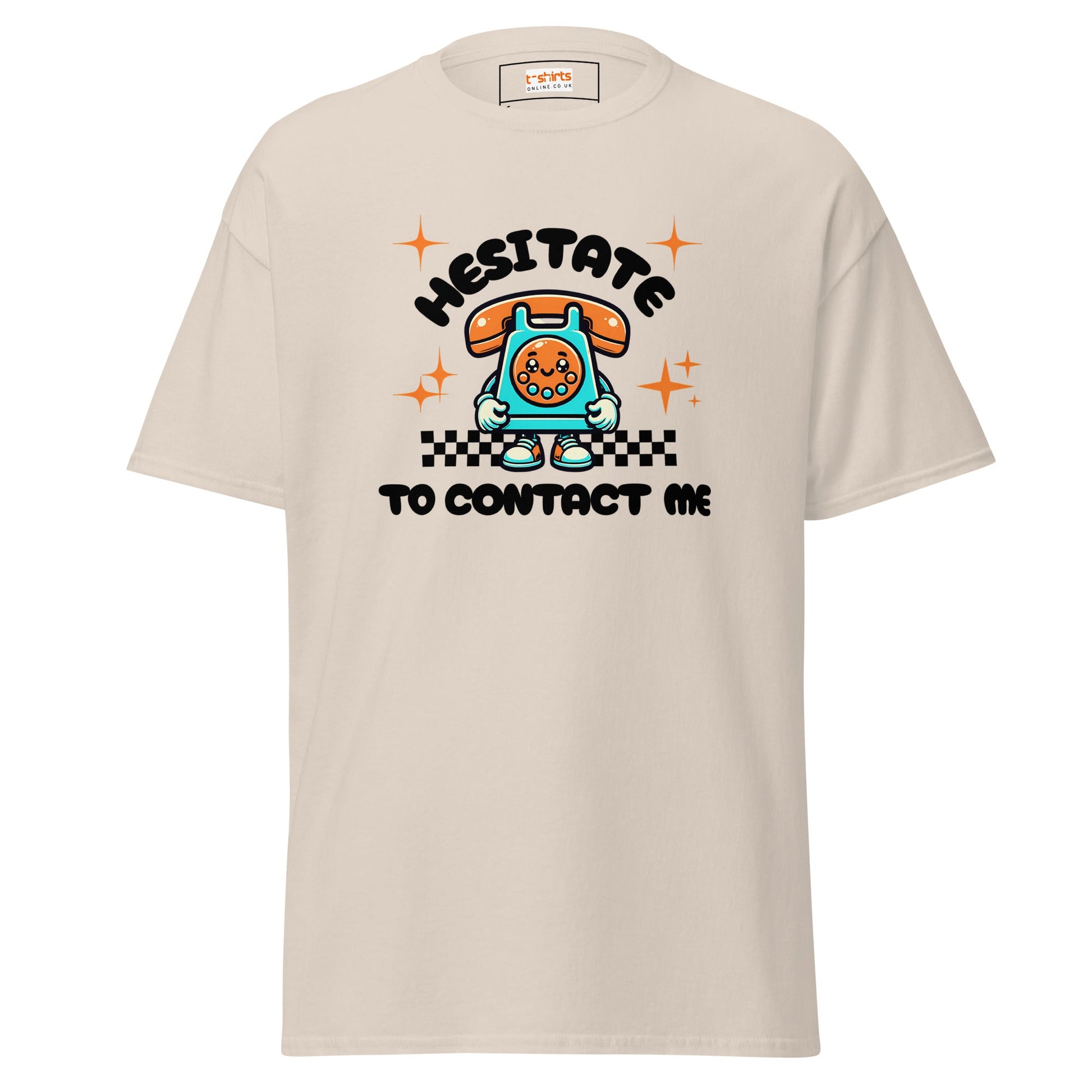 Hesitate to Contact Me T-Shirt | Graphic Funny Unisex Tee - Natural - T-Shirts Online