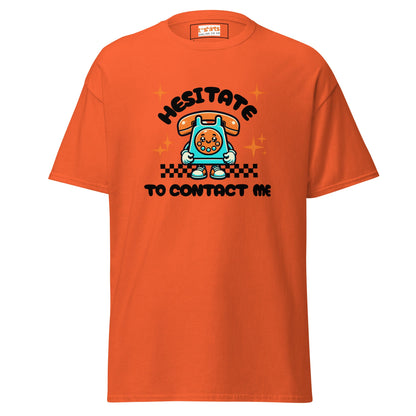 Hesitate to Contact Me T-Shirt | Graphic Funny Unisex Tee - Orange - T-Shirts Online
