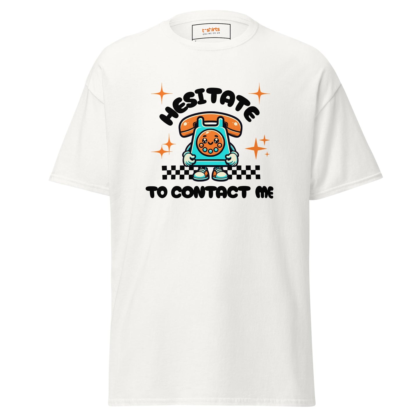 Hesitate to Contact Me T-Shirt | Graphic Funny Unisex Tee - White - T-Shirts Online