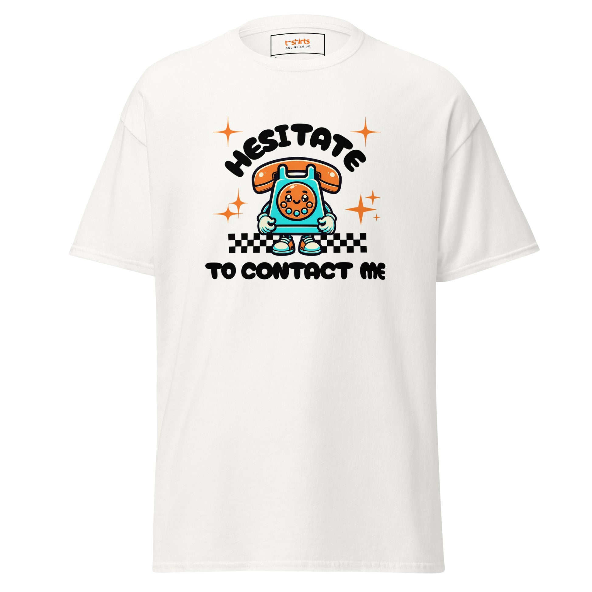 Hesitate to Contact Me T-Shirt | Graphic Funny Unisex Tee - White - T-Shirts Online