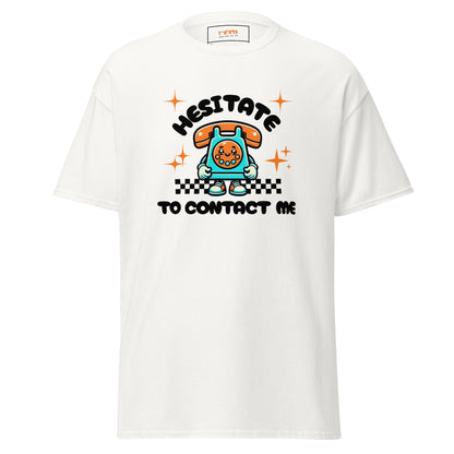 Hesitate to Contact Me T-Shirt | Graphic Funny Unisex Tee - White - T-Shirts Online