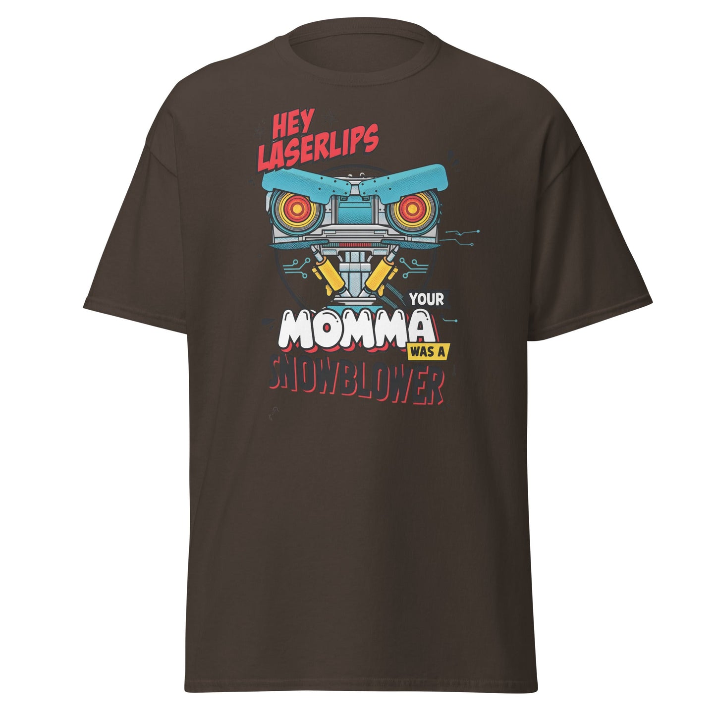 Hey Laserlips Your Momma Was a Snowblower T-Shirt - Dark Chocolate - T-Shirts Online