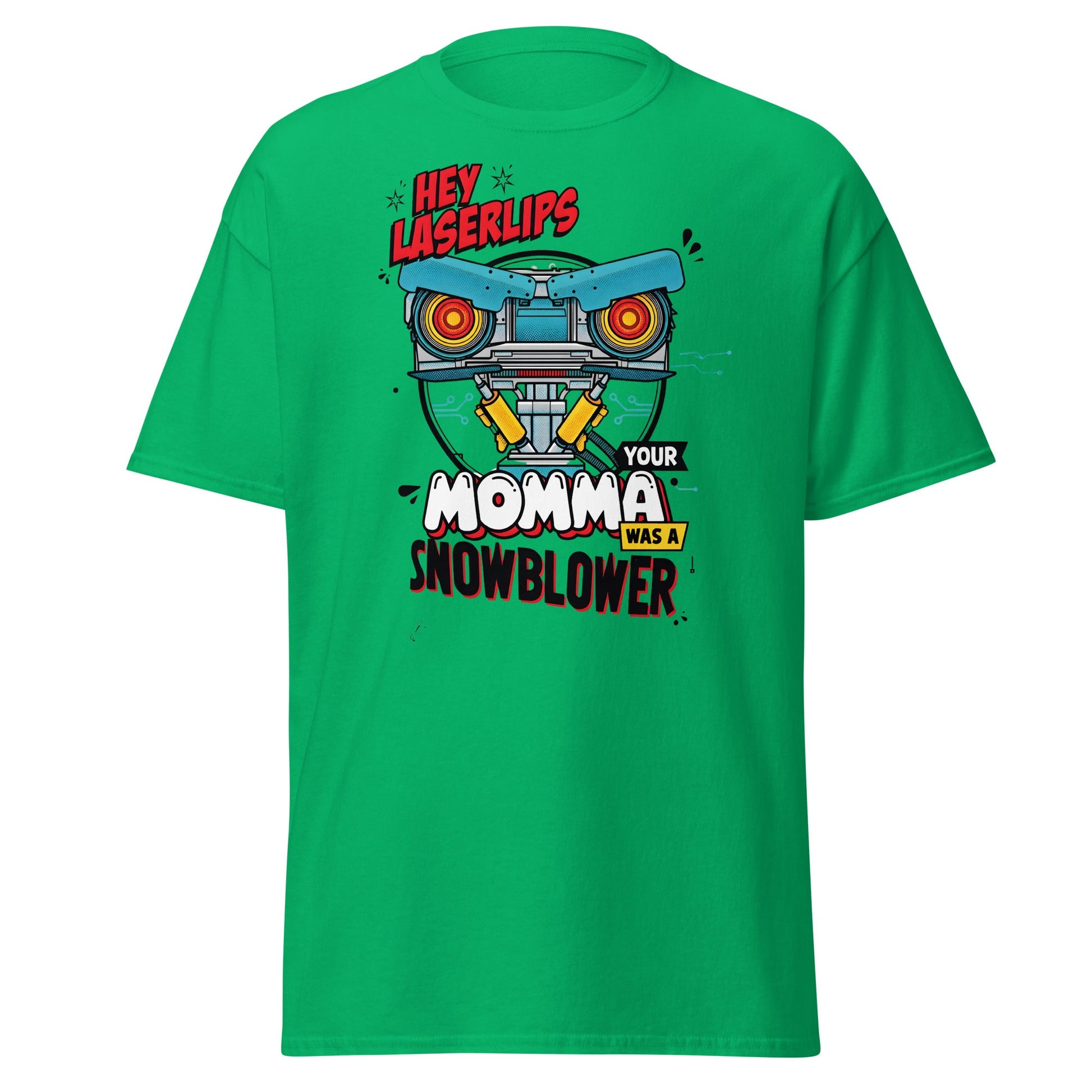 Hey Laserlips Your Momma Was a Snowblower T-Shirt - Irish Green - T-Shirts Online