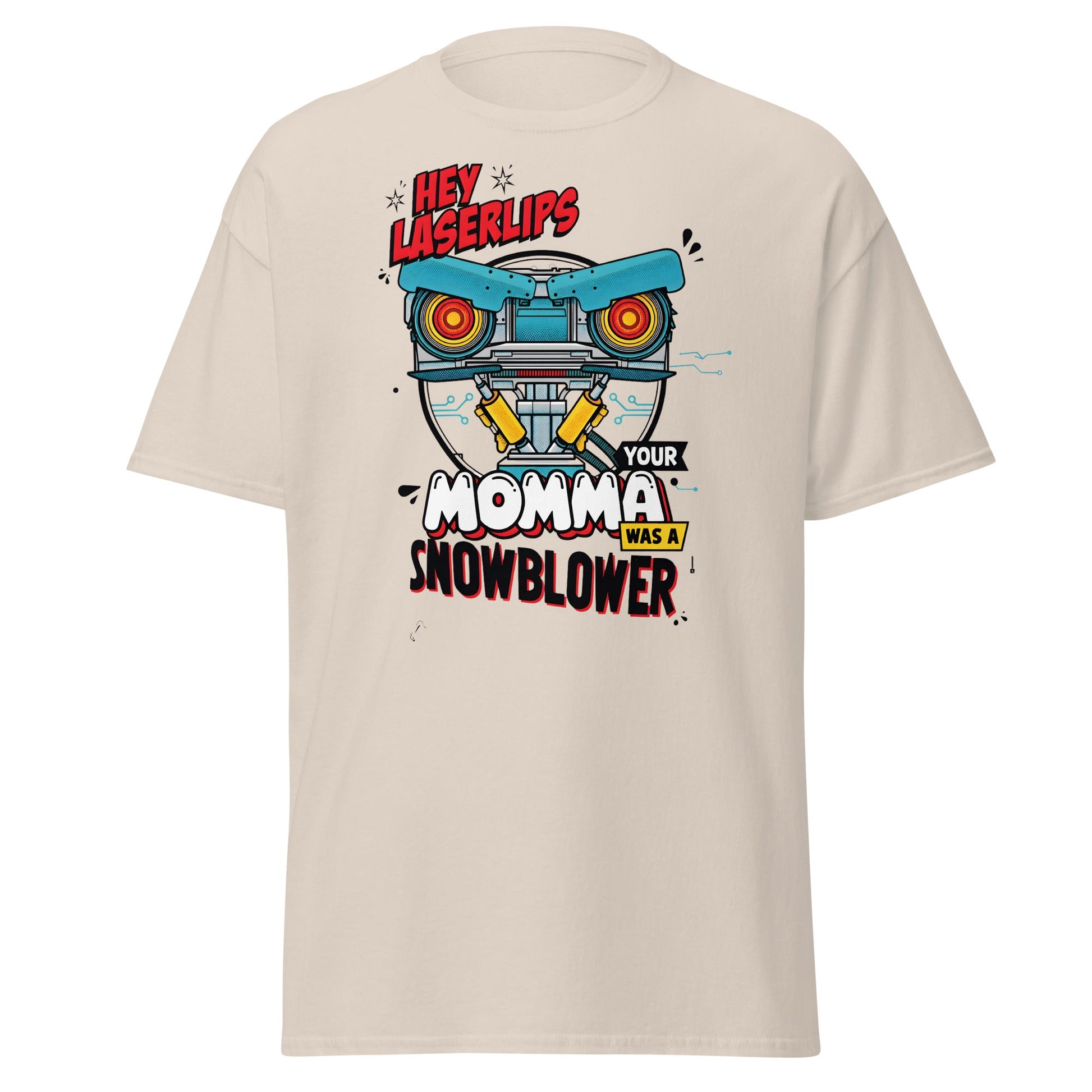 Hey Laserlips Your Momma Was a Snowblower T-Shirt - Natural - T-Shirts Online