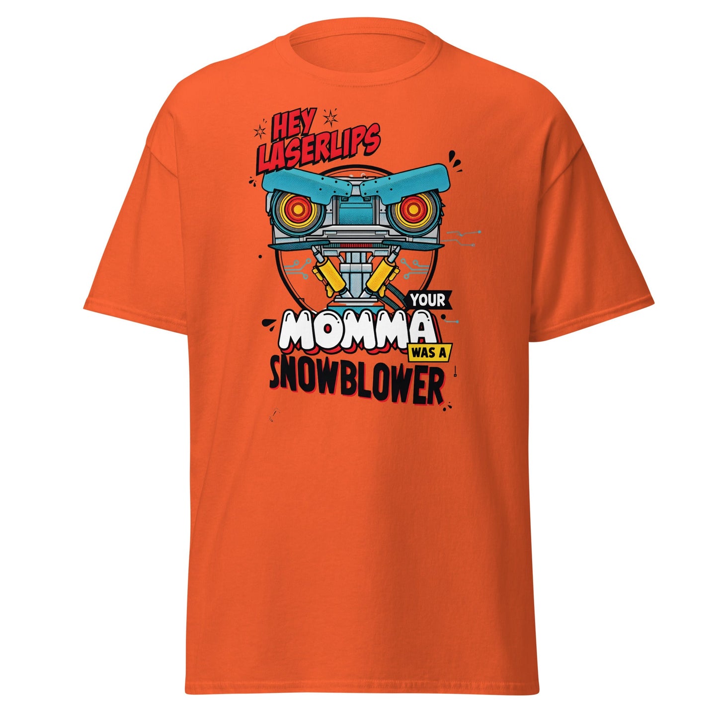 Hey Laserlips Your Momma Was a Snowblower T-Shirt - Orange - T-Shirts Online