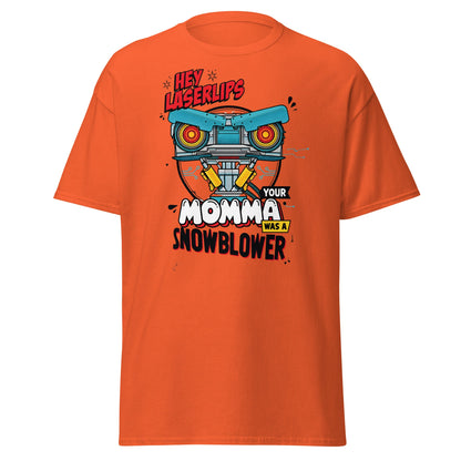 Hey Laserlips Your Momma Was a Snowblower T-Shirt - Orange - T-Shirts Online