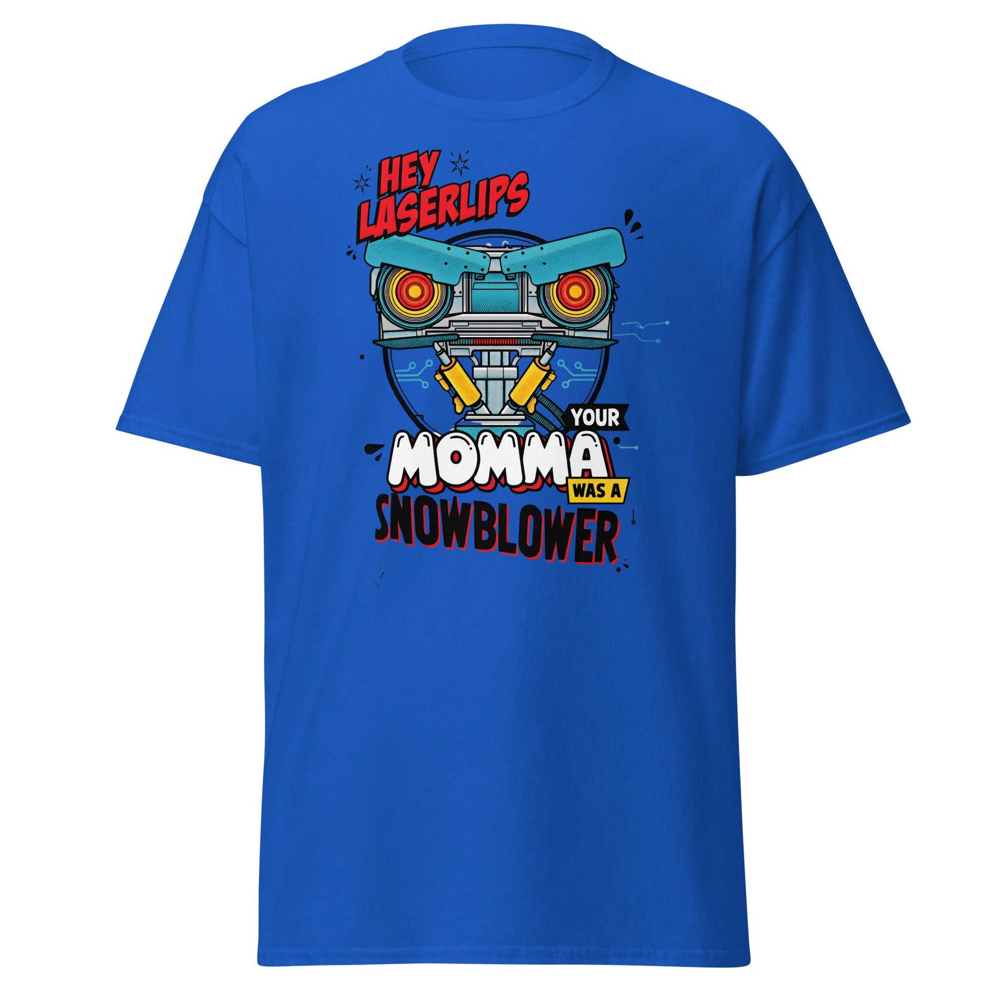 Hey Laserlips Your Momma Was a Snowblower T-Shirt - Royal - T-Shirts Online