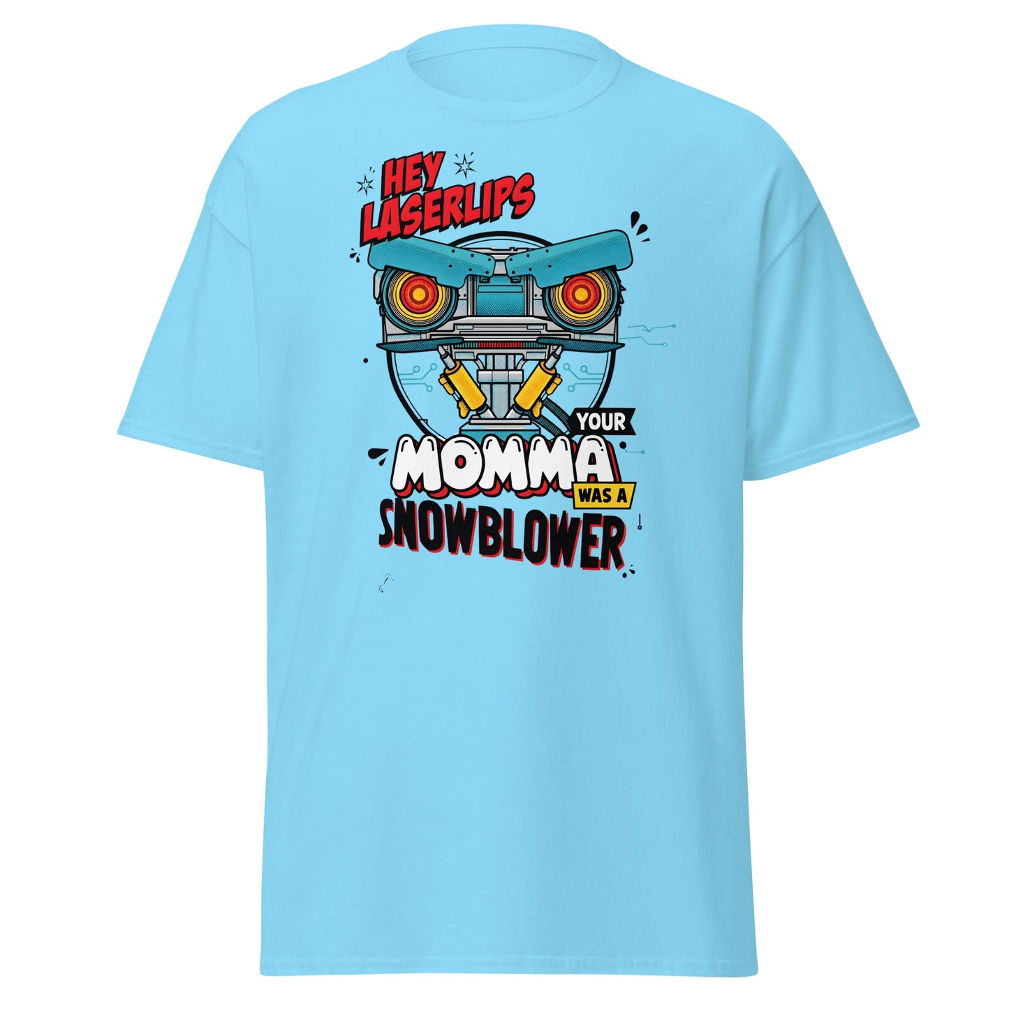 Hey Laserlips Your Momma Was a Snowblower T-Shirt - Sky - T-Shirts Online