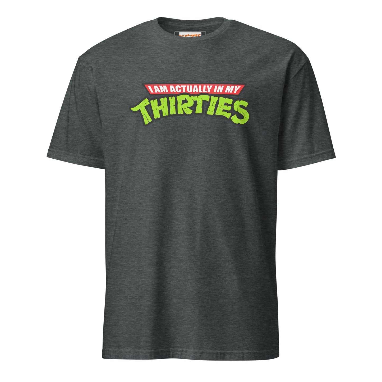 I am actually in my Thirties T-Shirt | TMNT Parody - Dark Heather - T-Shirts Online