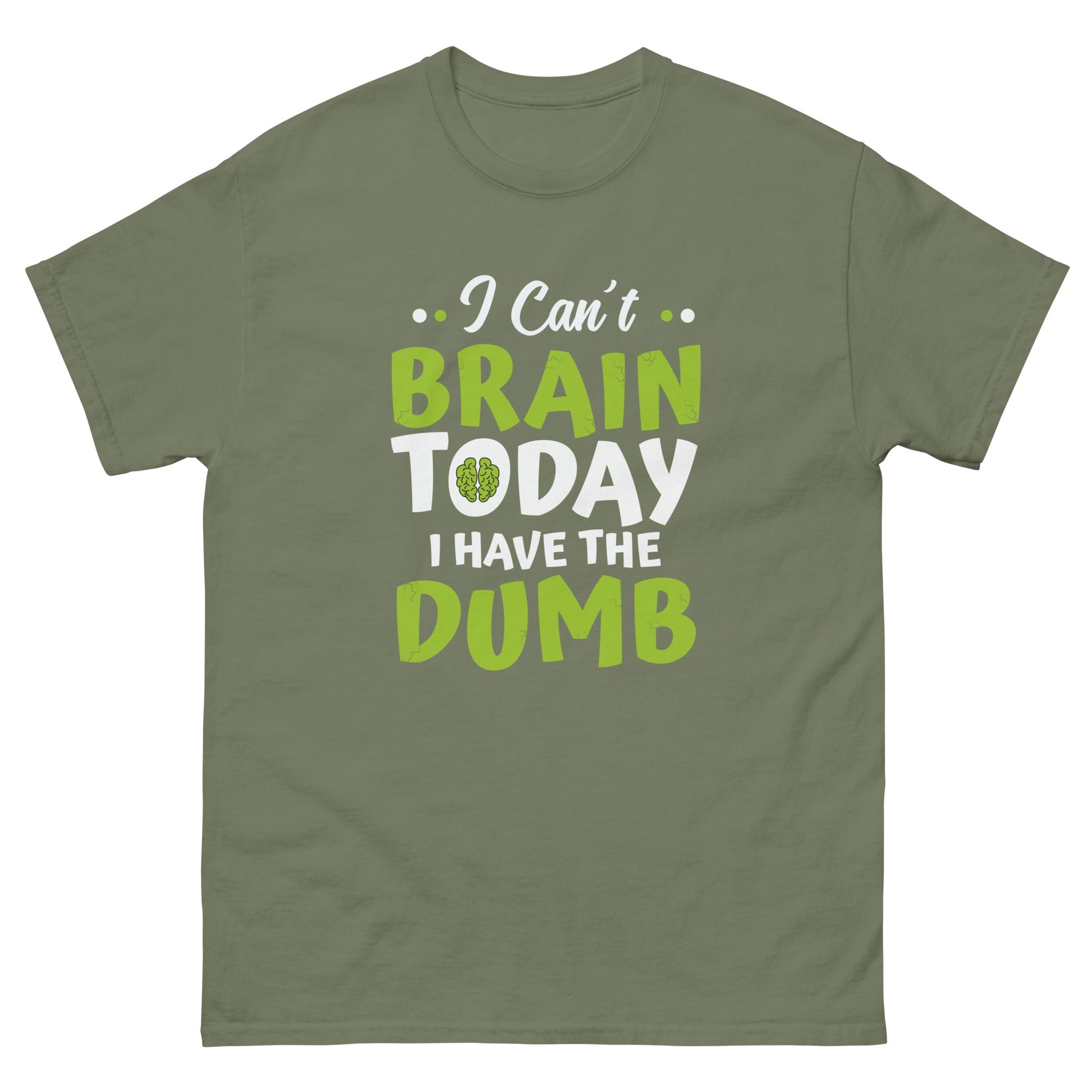 I Can't Brain Today | Funny T-Shirt - Military Green - T-Shirts Online