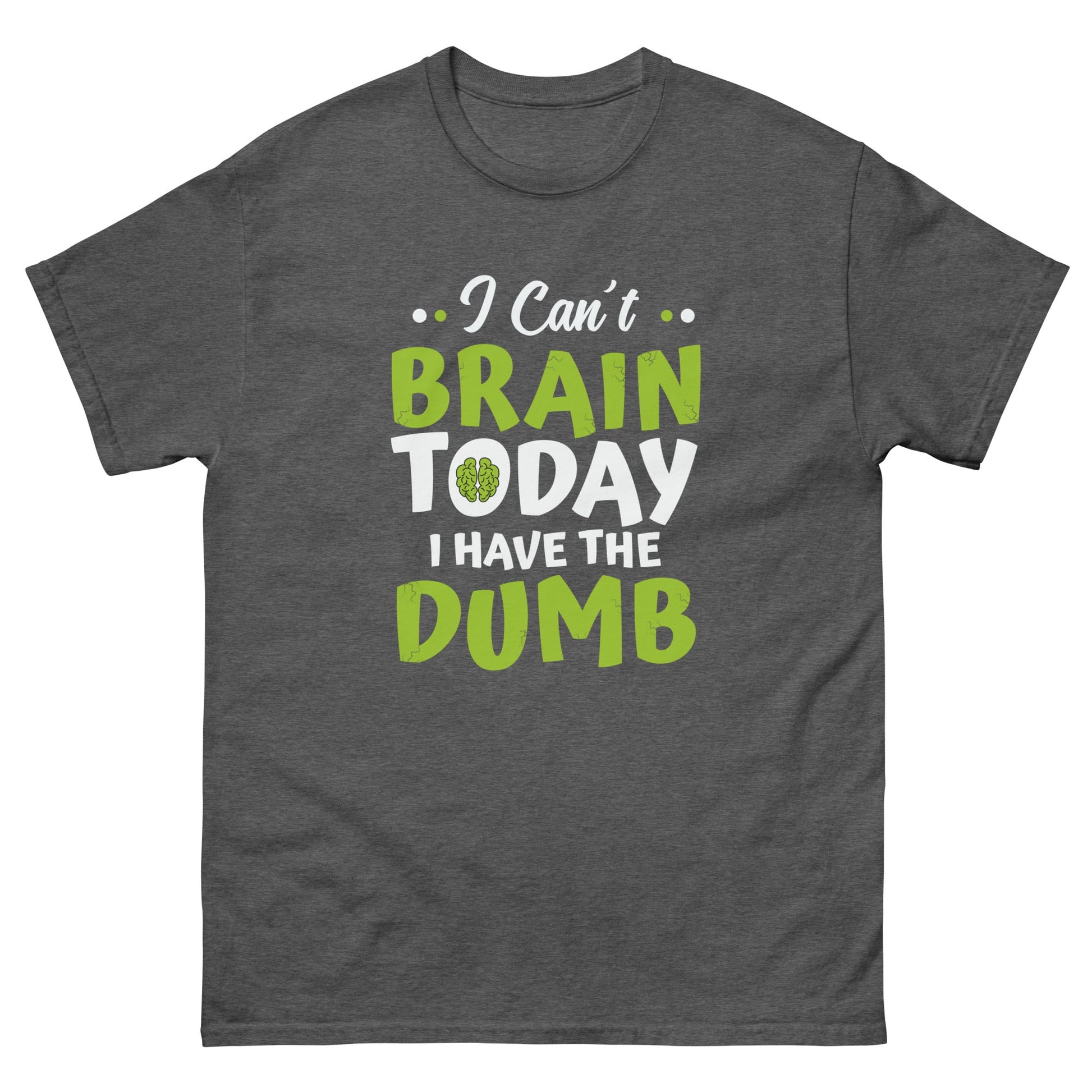 I Can't Brain Today | Funny T-Shirt - Dark Heather - T-Shirts Online