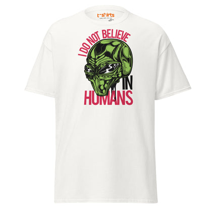 I Do Not Believe In Humans T-Shirt | Alien Graphic Tee - White - T-Shirts Online