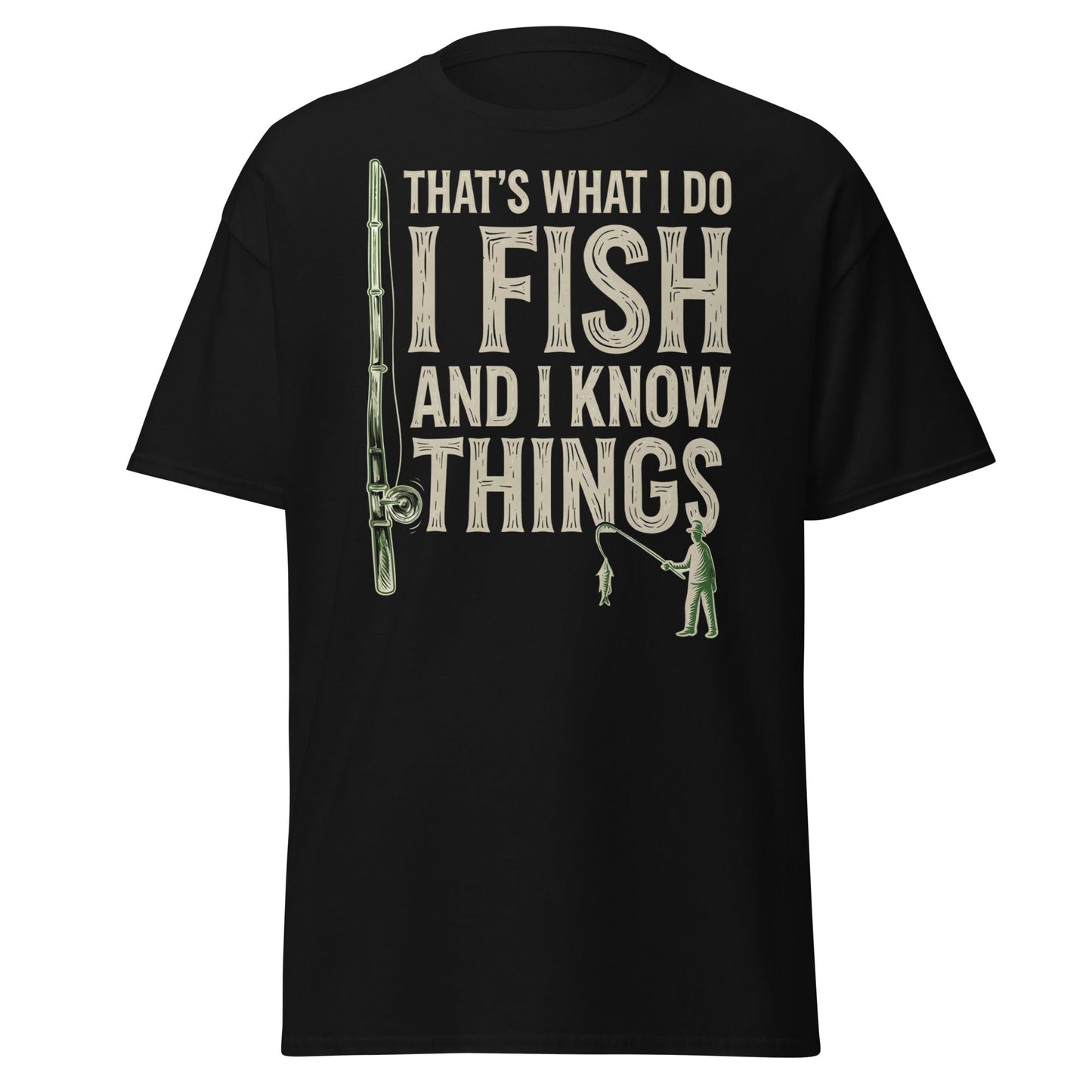 I Fish and I Know Things T-Shirt - Funny Fisherman Tee - Black - T-Shirts Online