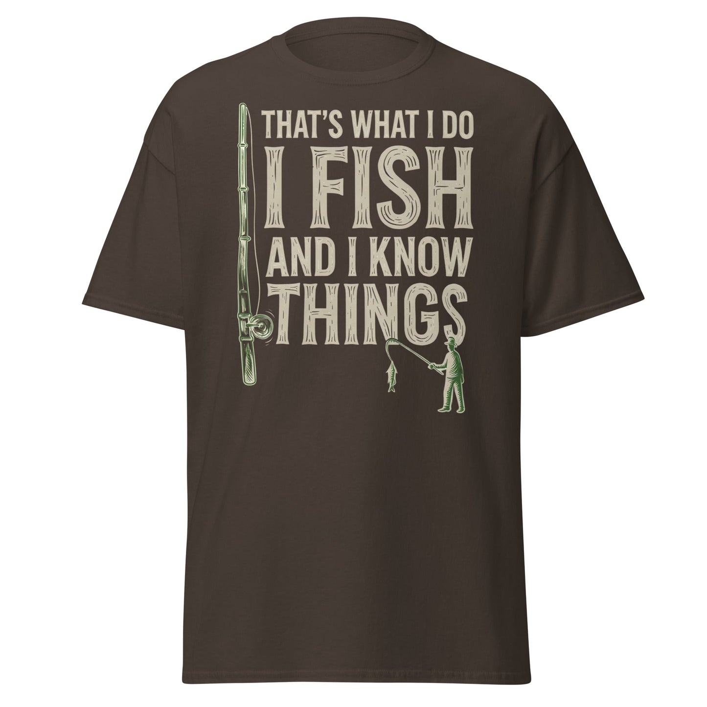 I Fish and I Know Things T-Shirt - Funny Fisherman Tee - Dark Chocolate - T-Shirts Online