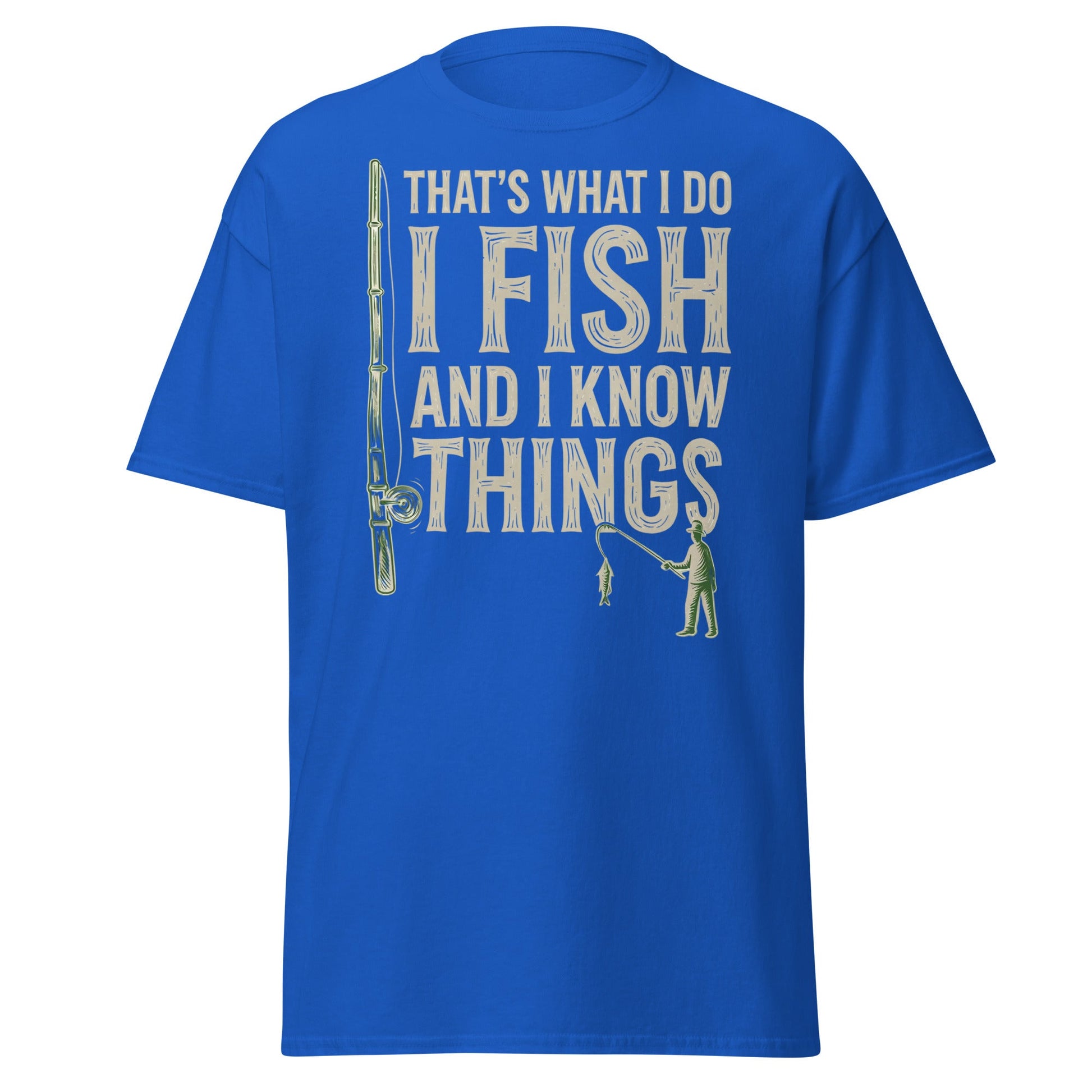 I Fish and I Know Things T-Shirt - Funny Fisherman Tee - Royal - T-Shirts Online