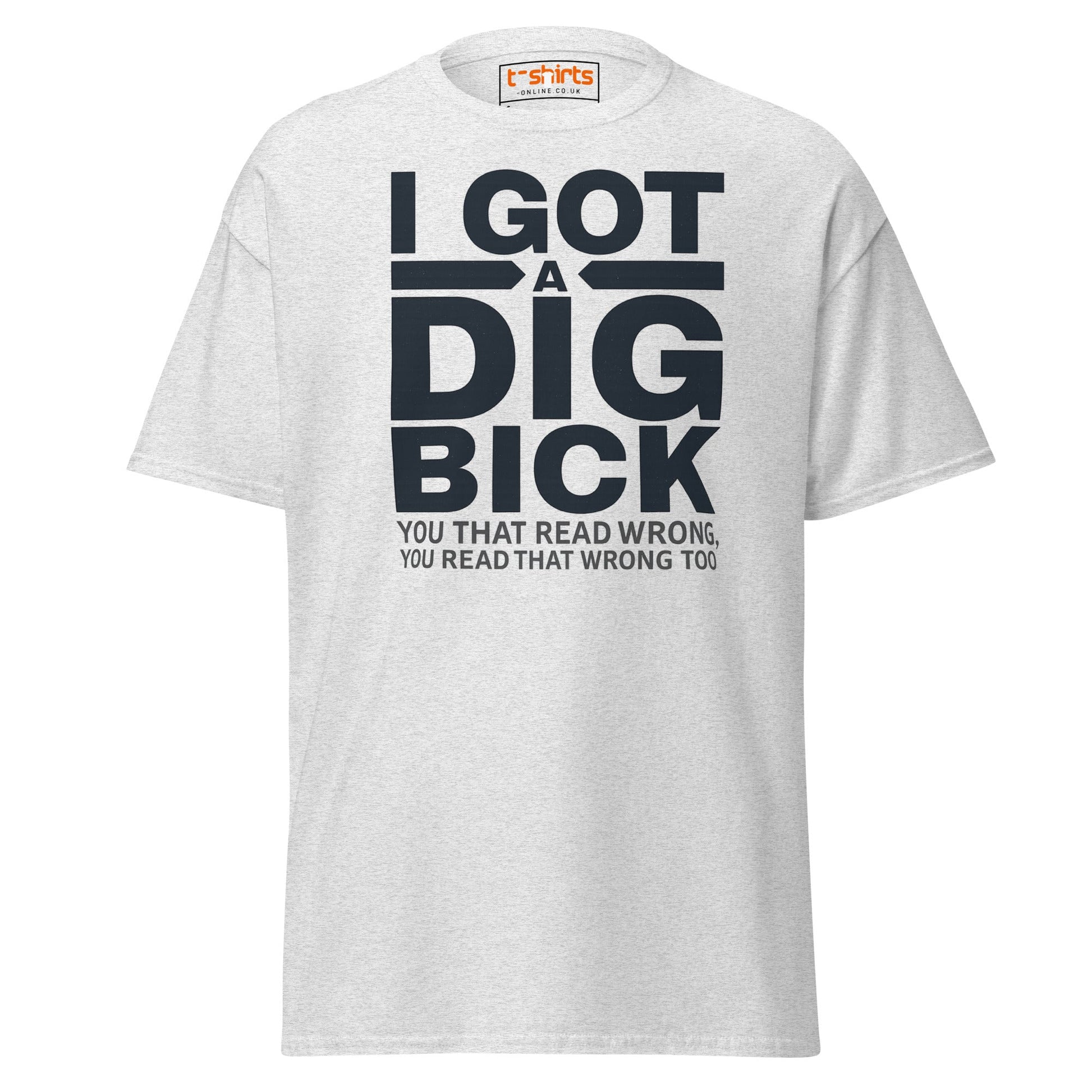 I Got a Dig Bick T-Shirt | Funny Wordplay Adult Tee - Ash - T-Shirts Online