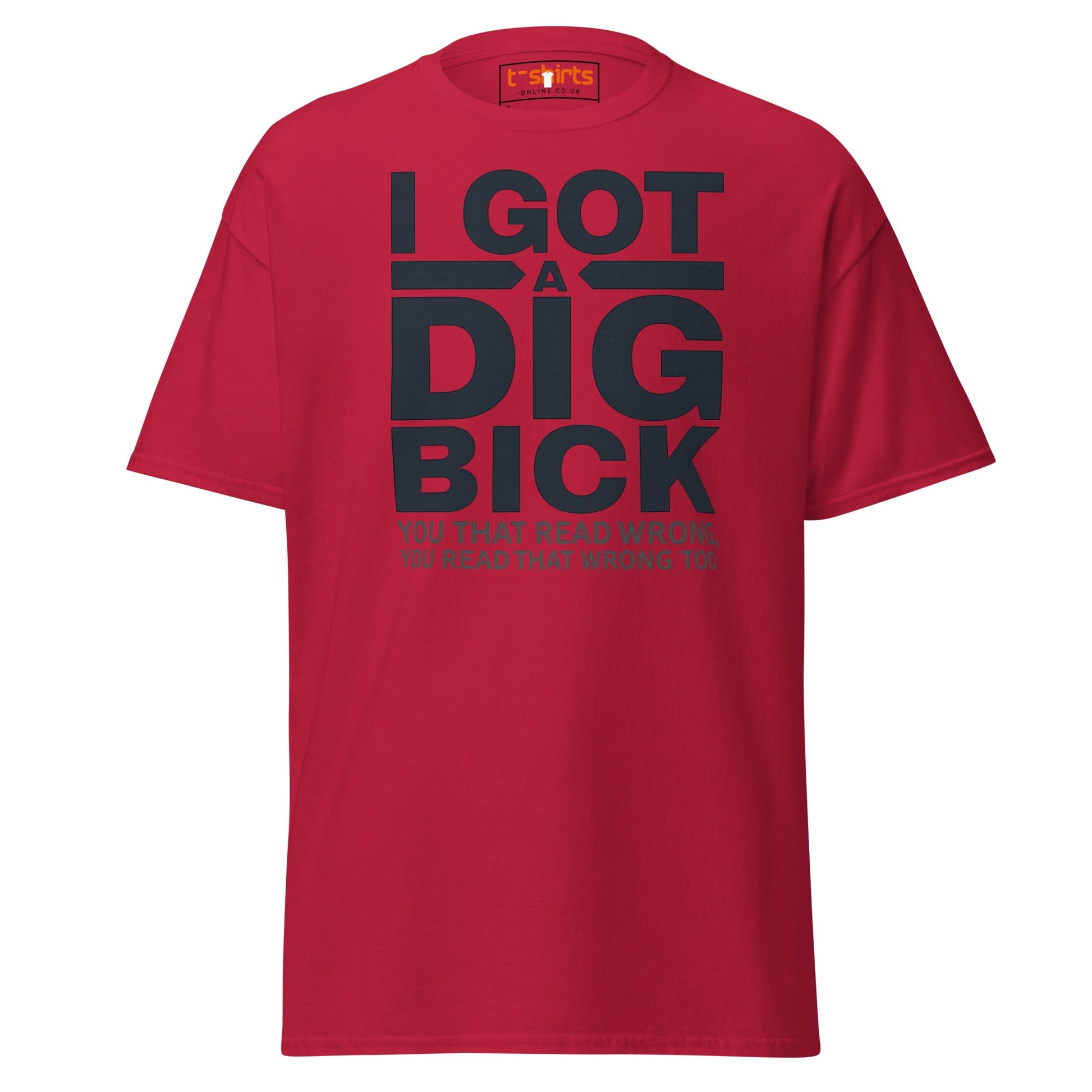I Got a Dig Bick T-Shirt | Funny Wordplay Adult Tee - Cardinal - T-Shirts Online