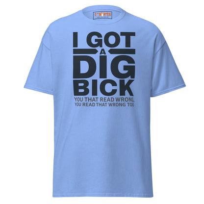 I Got a Dig Bick T-Shirt | Funny Wordplay Adult Tee - Carolina Blue - T-Shirts Online
