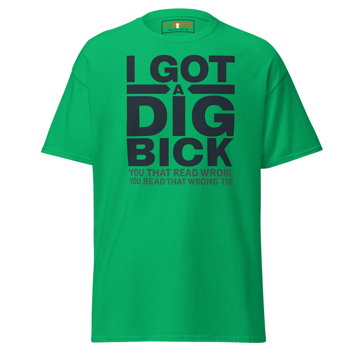 I Got a Dig Bick T-Shirt | Funny Wordplay Adult Tee - Irish Green - T-Shirts Online