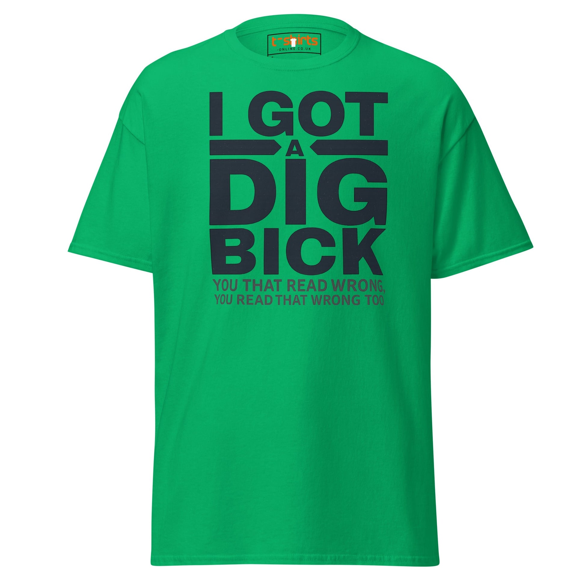 I Got a Dig Bick T-Shirt | Funny Wordplay Adult Tee - Irish Green - T-Shirts Online