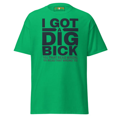 I Got a Dig Bick T-Shirt | Funny Wordplay Adult Tee - Irish Green - T-Shirts Online