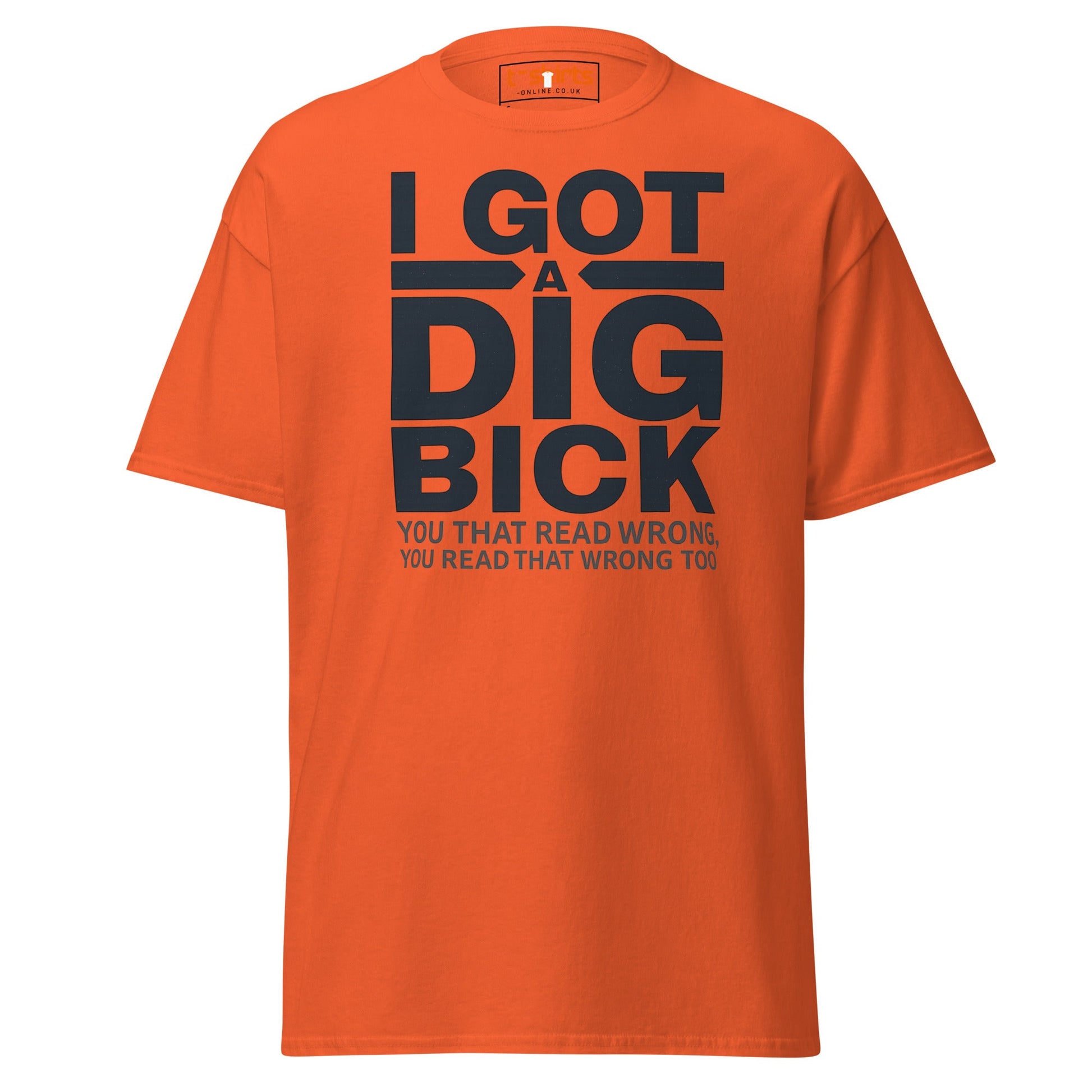 I Got a Dig Bick T-Shirt | Funny Wordplay Adult Tee - Orange - T-Shirts Online