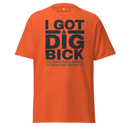 I Got a Dig Bick T-Shirt | Funny Wordplay Adult Tee - Orange - T-Shirts Online